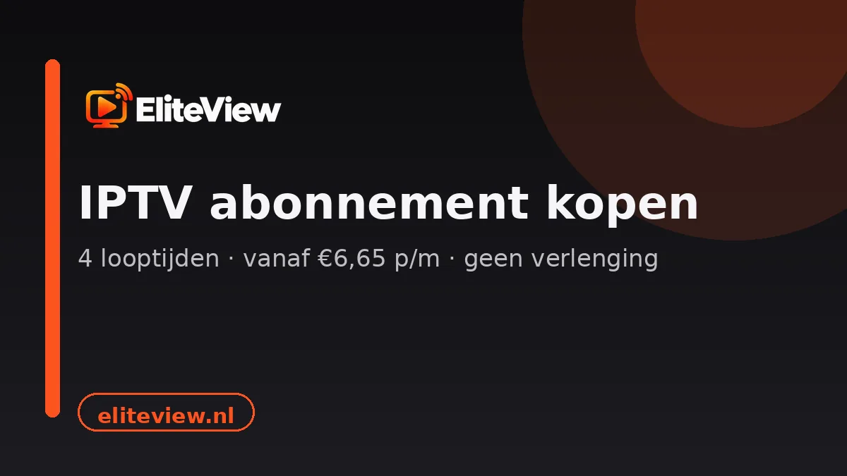 IPTV abonnement kopen bij EliteView: vier looptijden vanaf €6,65 per maand