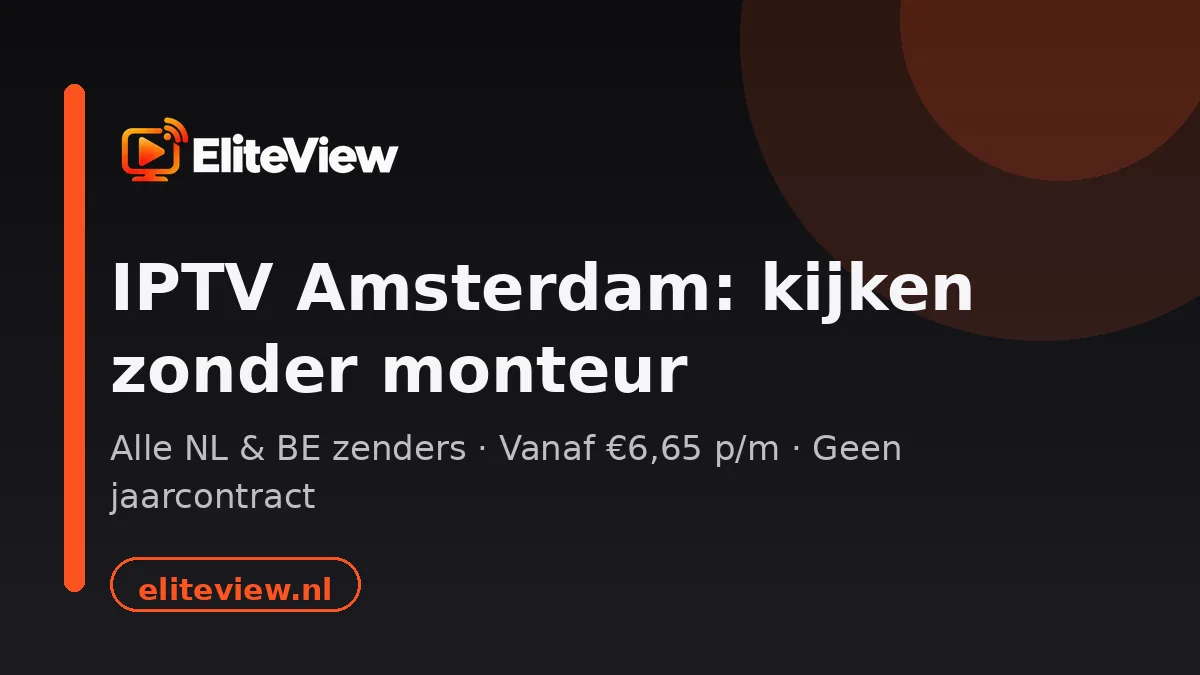 IPTV Amsterdam: alle zenders in één app, zonder monteur of contract