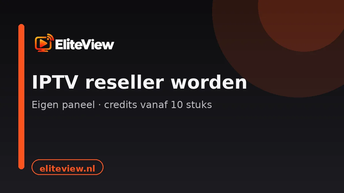 IPTV reseller worden bij EliteView: eigen paneel en credits