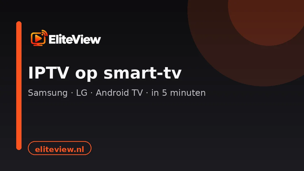 IPTV op smart tv installeren: Samsung, LG en Android TV in 5 minuten