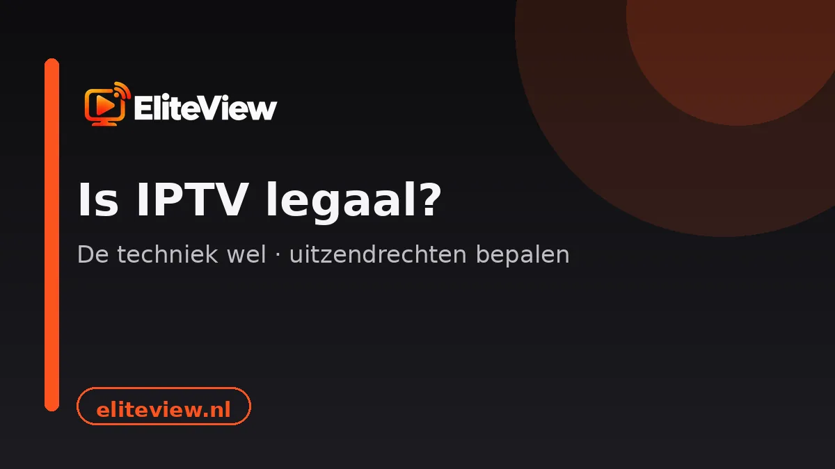 Is IPTV legaal: uitleg over techniek, uitzendrechten en uw positie
