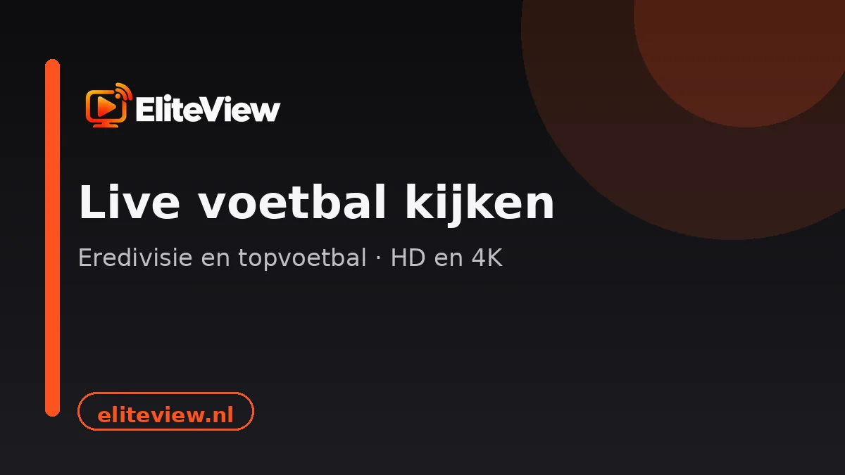 Live voetbal kijken via IPTV: eredivisie en Europees voetbal in HD